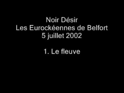01.Le fleuve - Noir Désir aux Eurockéennes de Belfort le 5 juillet 2002