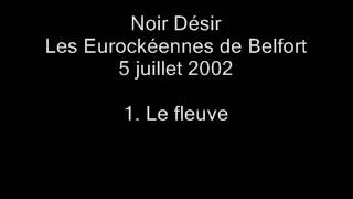 01.Le fleuve - Noir Désir aux Eurockéennes de Belfort le 5 juillet 2002