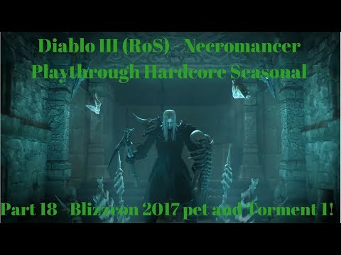 Diablo 3 Necromancer Playthrough Hardcore Seasonal - Blizzcon 2017 pet and Torment 1! (Part 18)