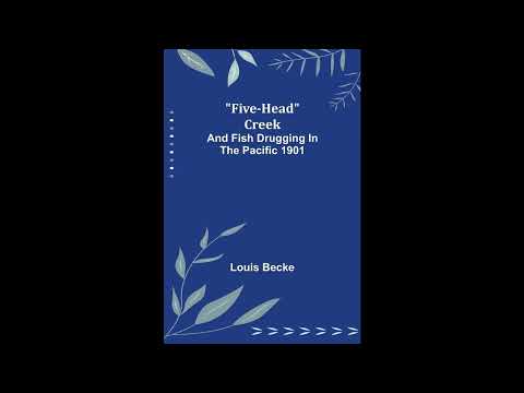 Five-Head Creek; and Fish Drugging In The Pacific 1901 by Louis Becke — free full audiobook