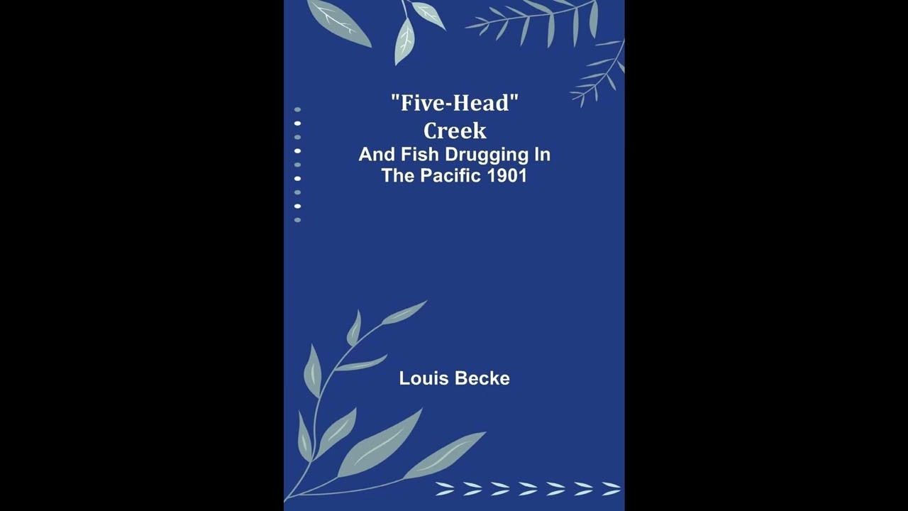 Five-Head Creek; and Fish Drugging In The Pacific 1901