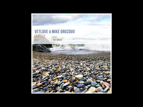 VetLove & Mike Drozdov - Guitar (The Husky Remix) Best Deep House 2019