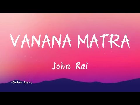 Vanana Matra | Song by John Rai | Lyrics
