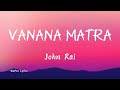 Vanana Matra Song By John Rai Lyrics