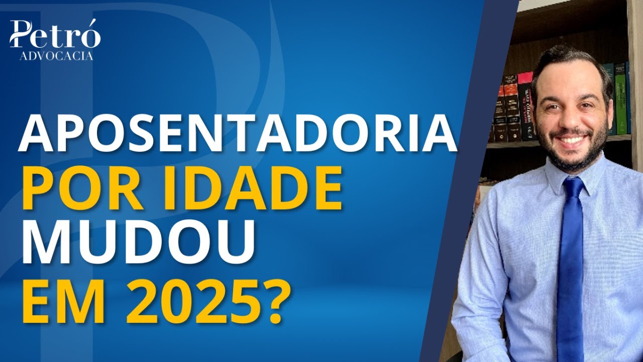 APOSENTADORIA POR IDADE: O QUE MUDOU PARA 2025?