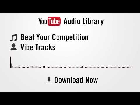 Beat Your Competition - Vibe Tracks (YouTube Royalty-free Music Download)
