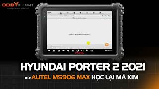 AUTEL MS906MAX HỌC LẠI MÃ KIM XE HYUNDAI PORTER 2 2021 #autel #ms906max #autel_ms906max #maychandoan