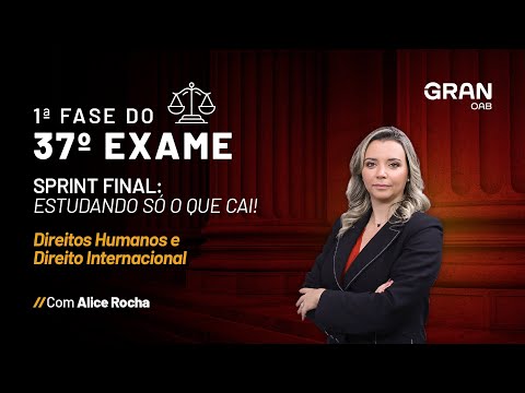 1ª Fase do 37º Exame da OAB: Estudando só o que cai em Direitos Humanos e Direito Internacional