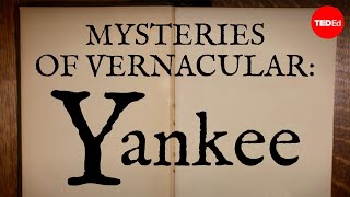 Mysteries of vernacular: Yankee - Jessica Oreck and Rachael Teel