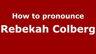 How to pronounce Rebekah Colberg