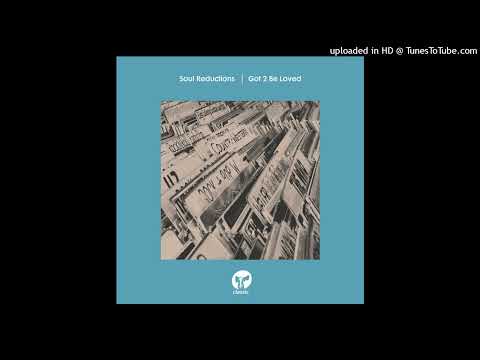 Soul Reductions - Got 2 Be Loved