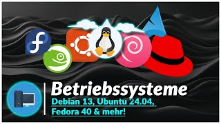 🚀 Betriebssysteme 2025 im Vergleich 🔥 Debian 13, Ubuntu 24.04, Fedora 40 & mehr! 💻
