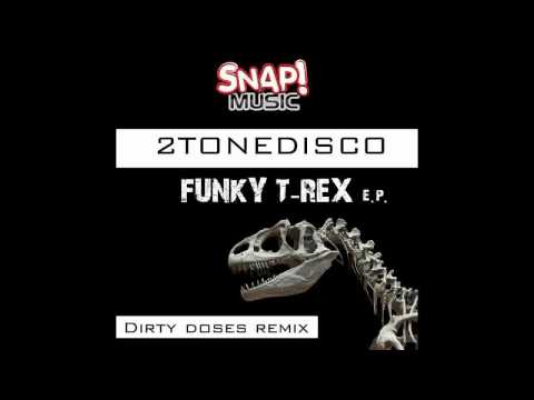 2Tonedisco   Funky T rex Dirty Doses remix)