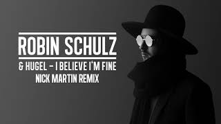 Robin Schulz & Hugel & Nick Martin - I Believe I'm Fine (Remix) (Audio)