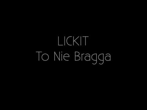 1.) Lickit   To Nie Bragga