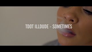 Tdot Illdude - Sometimes (Official Music Video)