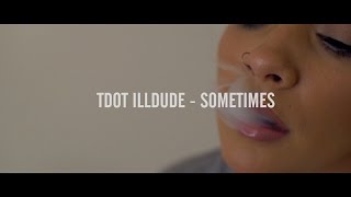 Tdot Illdude - Sometimes (Official Music Video)