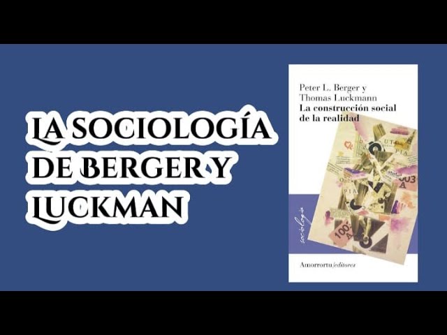 Vídeo relacionado con La construcción social de la realidad según Peter L. Berger y Thomas Luckmann