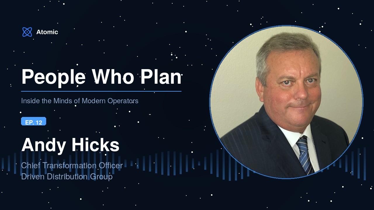 Ep. 12: Andy Hicks, Chief Transformation Officer @ Driven Distribution Group