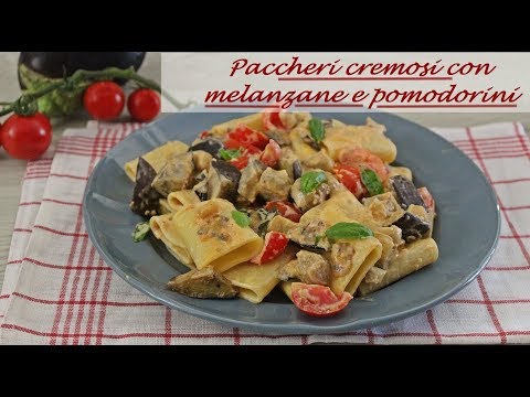 PACCHERI CREMOSI CON MELANZANE E POMODORINI