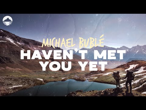 Michael Bublé - Haven't Met You Yet | Lyrics
