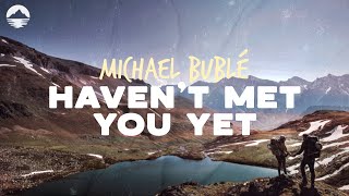 Michael Bublé - Haven&#39;t Met You Yet | Lyrics