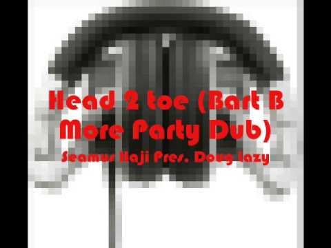 01 Seamus Haji Pres. Doug Lazy - Head 2 toe (Bart B More Party Dub)
