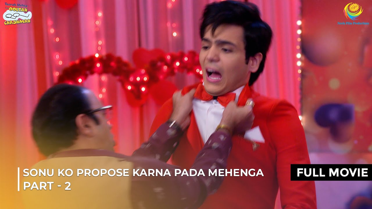 Sonu ko propose karna pada mehenga! | FULL MOVIE | Part 2 | Taarak Mehta Ka Ooltah Chashmah