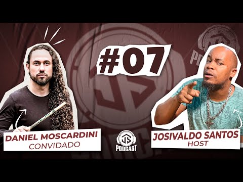 PODCAST | Josivaldo Santos feat. Daniel Moscardini #07