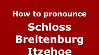 How to pronounce Schloss Breitenburg Itzehoe
