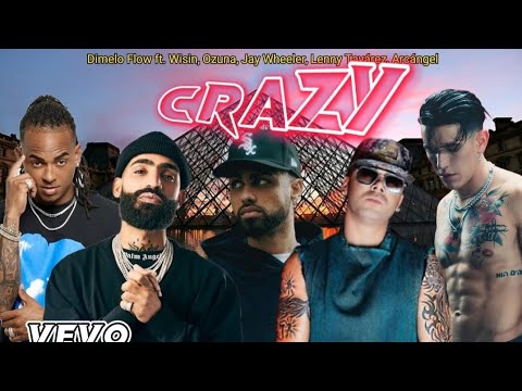 Crazy - Dimelo Flow x Wisin x Ozuna x Jay Wheeler x Lenny Tavárez y Arcángel.