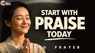 Put Praise on Your Lips Today | Morning Prayer