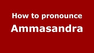 How to pronounce Ammasandra