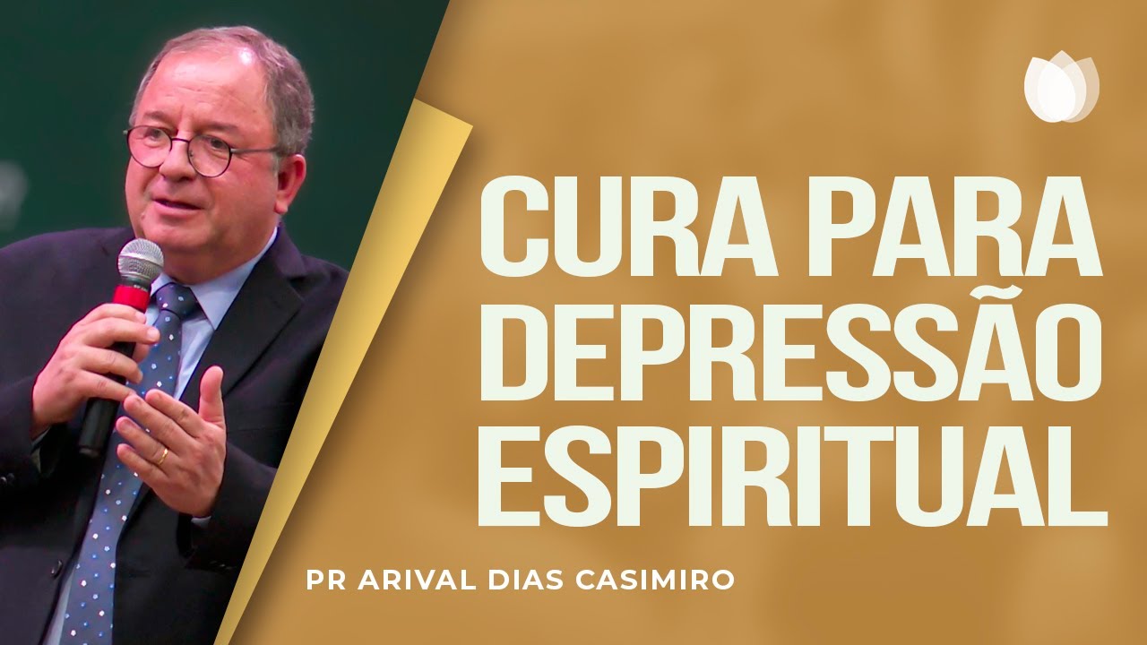 Cura para depressão espiritual I Rev. Arival Dias Casimiro I IPP