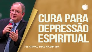 Cura para depressão espiritual I Rev. Arival Dias Casimiro I IPP