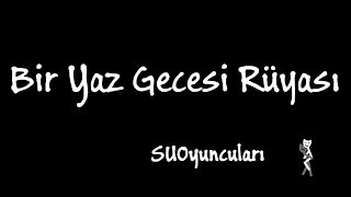 SUOyuncuları - Bir Yaz Gecesi Rüyası (2014) Sabancı Gösteri Merkezi (SGM) Gösterimi