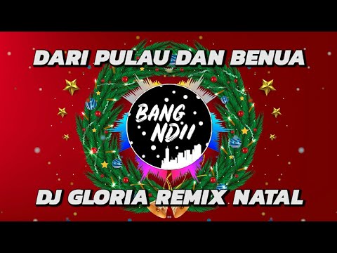DARI PULAU DAN BENUA (GLORIA) - DJ REMIX NATAL FULL BASS Terbaru 2020 (BANG NDII)