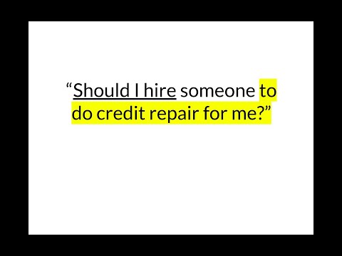 Should I hire someone to do credit repair for me?