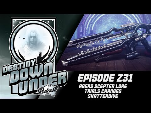 Destiny Down Under Podcast - Episode 231 - Ager's Scepter Lore, Trials Changes, Shatterdive.