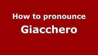 How to pronounce Giacchero