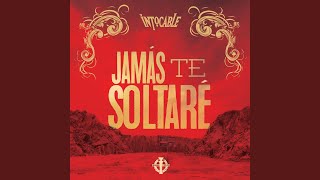 Jamás Te Soltaré