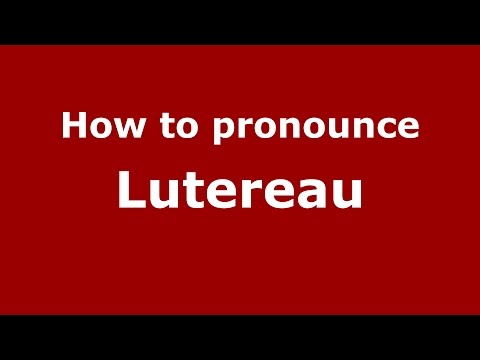 How to pronounce Lutereau (Spanish/Argentina) - PronounceNames.com