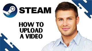 How to Upload Video on Steam (EASY GUIDE)