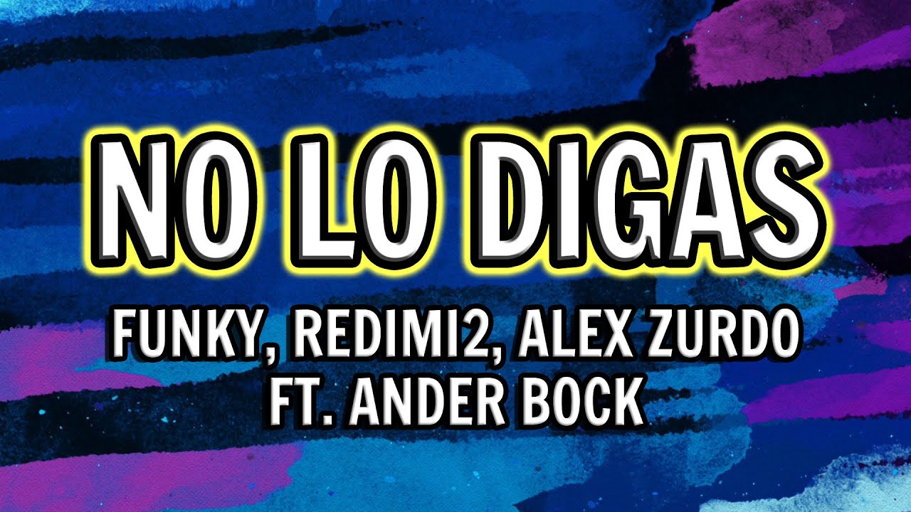 Funky, Redimi2, Alex Zurdo - No Lo Digas (Letra) ft. Ander Bock | Uno (Álbum)