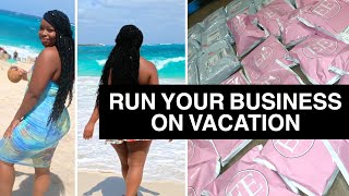 HOW TO RUN YOUR BUSINESS WHILE ON VACATION 🏝