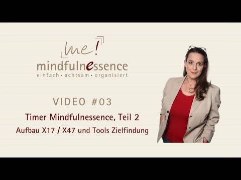 Der Timer Mindfulnessence, Teil 2: Aufbau X17 / X47 und Tools Zielfindung