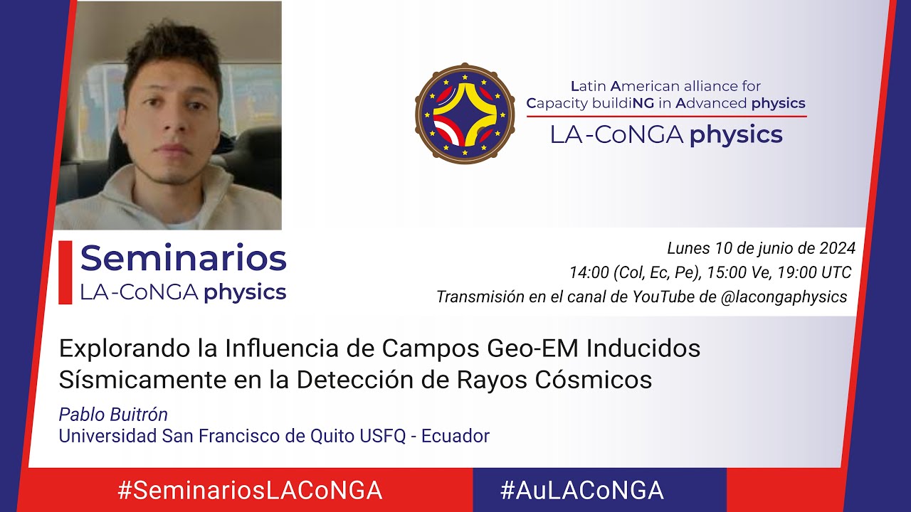Seminarios #LACoNGAphysics | Campos Geo-EM Inducidos en la Detección de Rayos Cósmicos - Pablo B