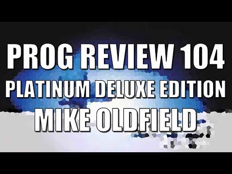 Prog Review 104 - Platinum Deluxe Edition - Mike Oldfield