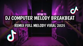 Download lagu DJ COMPUTER MELODY BREAKBEAT REMIX FULL MELODY VIRAL 2025 mp3