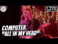 Computer All In My Head LIVE